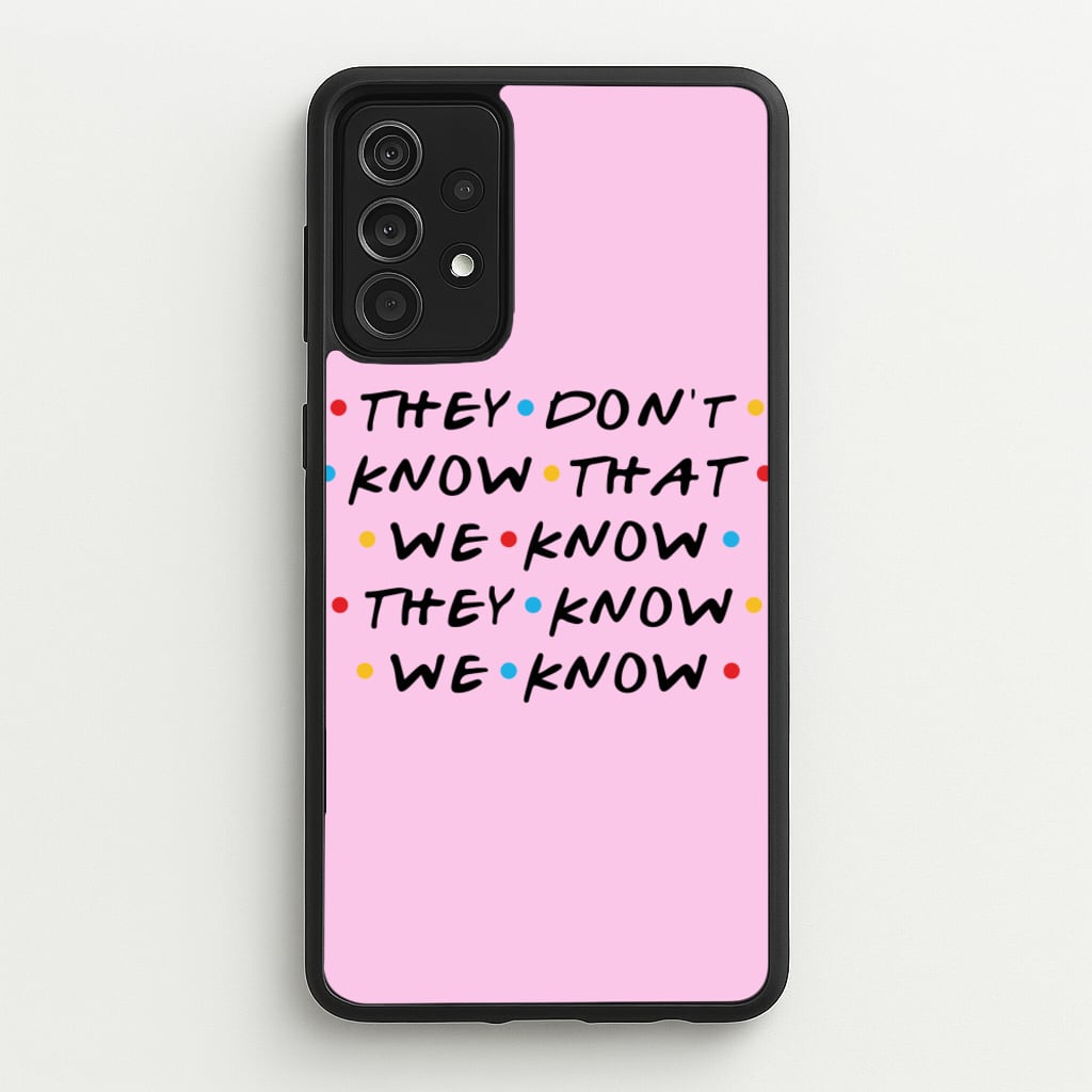 They Dont Know That We Know - Friends Phone Case for Galaxy A52 / A52s