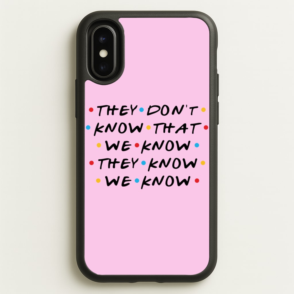 They Dont Know That We Know - Friends Phone Case for iPhone X / XS