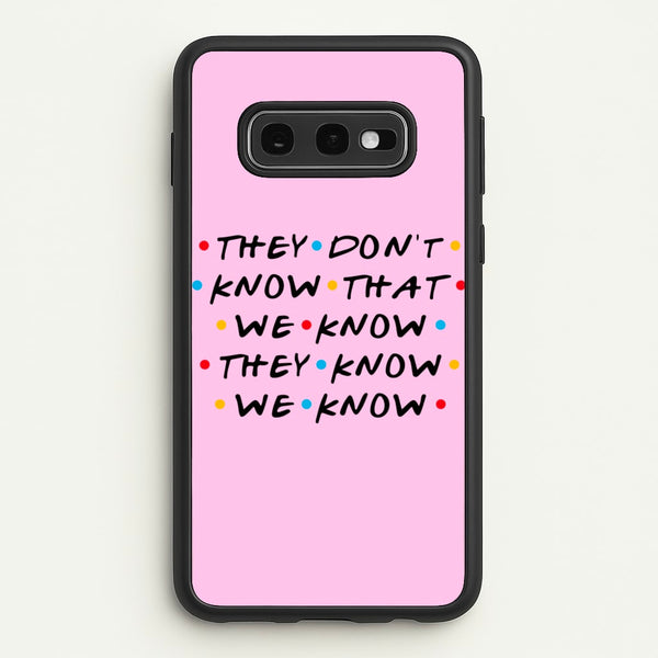 They Dont Know That We Know - Friends Phone Case for Galaxy S10e