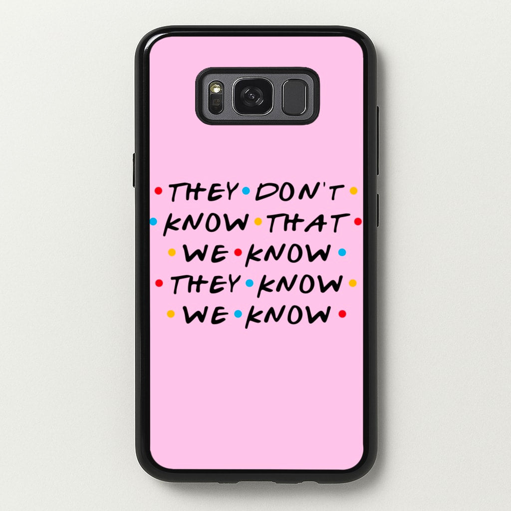 They Dont Know That We Know - Friends Phone Case for Galaxy S8