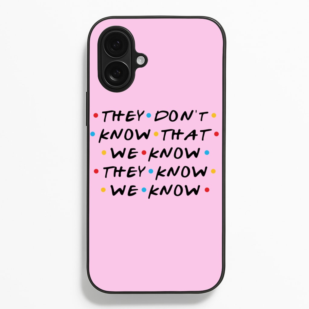 They Dont Know That We Know - Friends Phone Case for iPhone 16 Plus