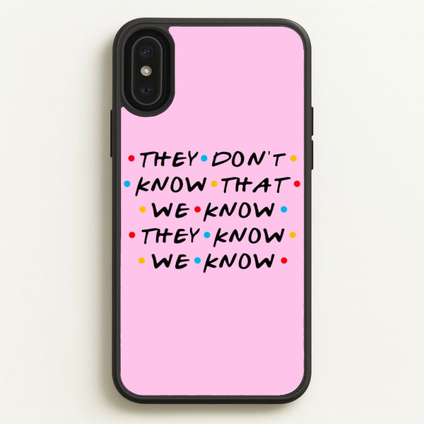 They Dont Know That We Know - Friends Phone Case for iPhone XS Max