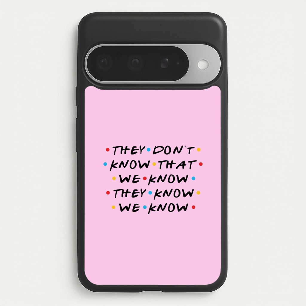 They Dont Know That We Know Phone Case for Google Pixel 10 Pro XL