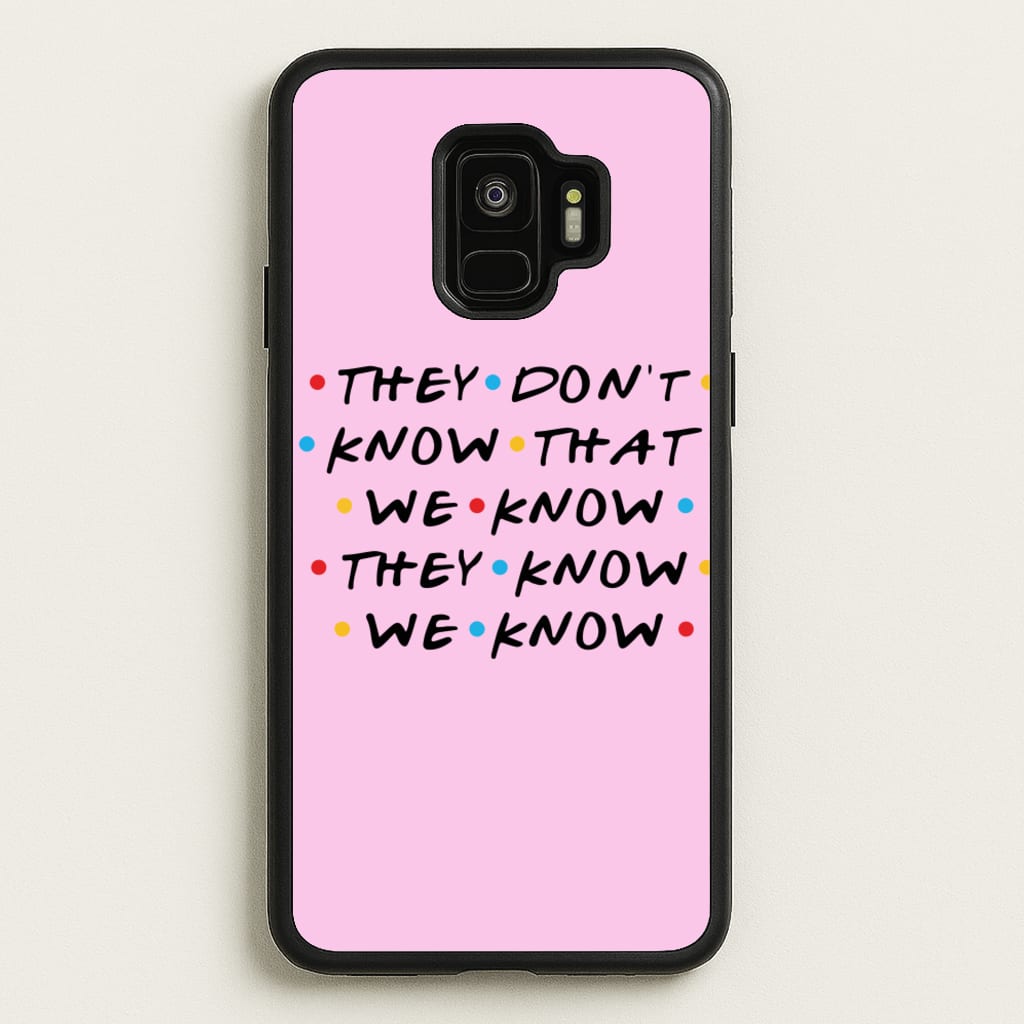 They Dont Know That We Know - Friends Phone Case for Galaxy S9