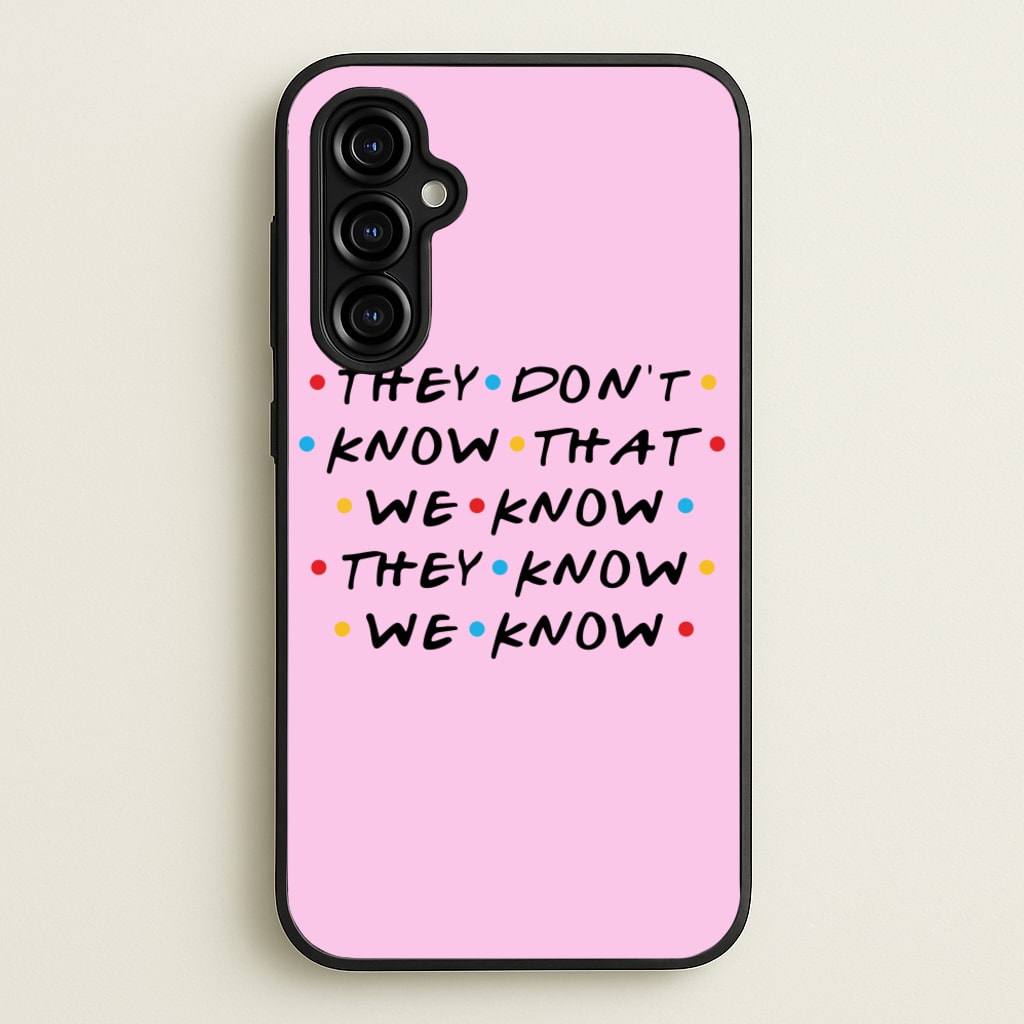 They Dont Know That We Know - Friends Phone Case for Galaxy A54