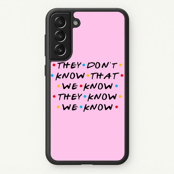 They Dont Know That We Know - Friends Phone Case for Galaxy S22 Plus