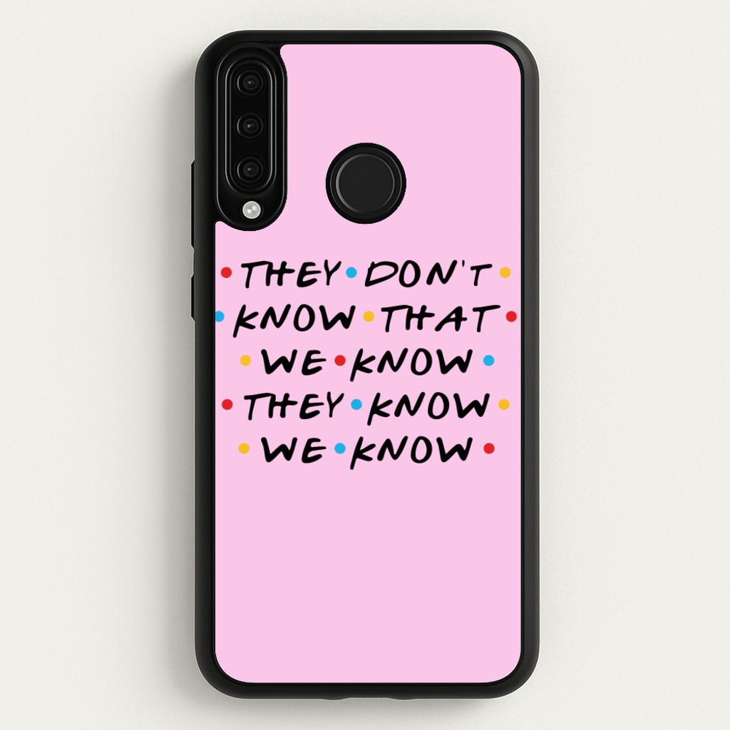 They Dont Know That We Know - Friends Phone Case for Huawei P30 Lite