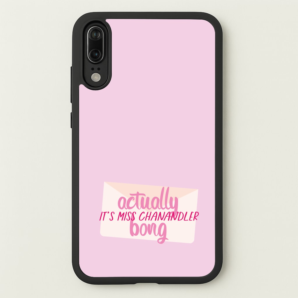 Actually It's Miss Chanandler Bong - Friends Phone Case for Huawei P20
