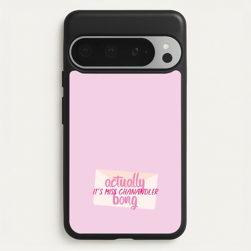 Actually It's Miss Chanandler Bong - Friends Phone Case for Google Pixel 9 Pro XL