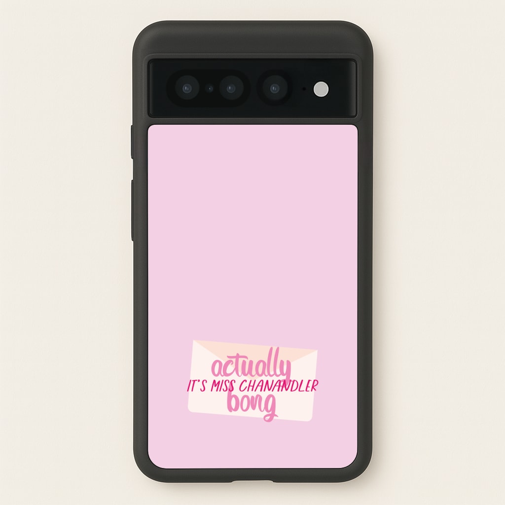 Actually It's Miss Chanandler Bong - Friends Phone Case for Google Pixel 7 Pro