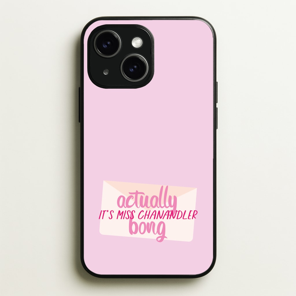 Actually It's Miss Chanandler Bong - Friends Phone Case for iPhone 15