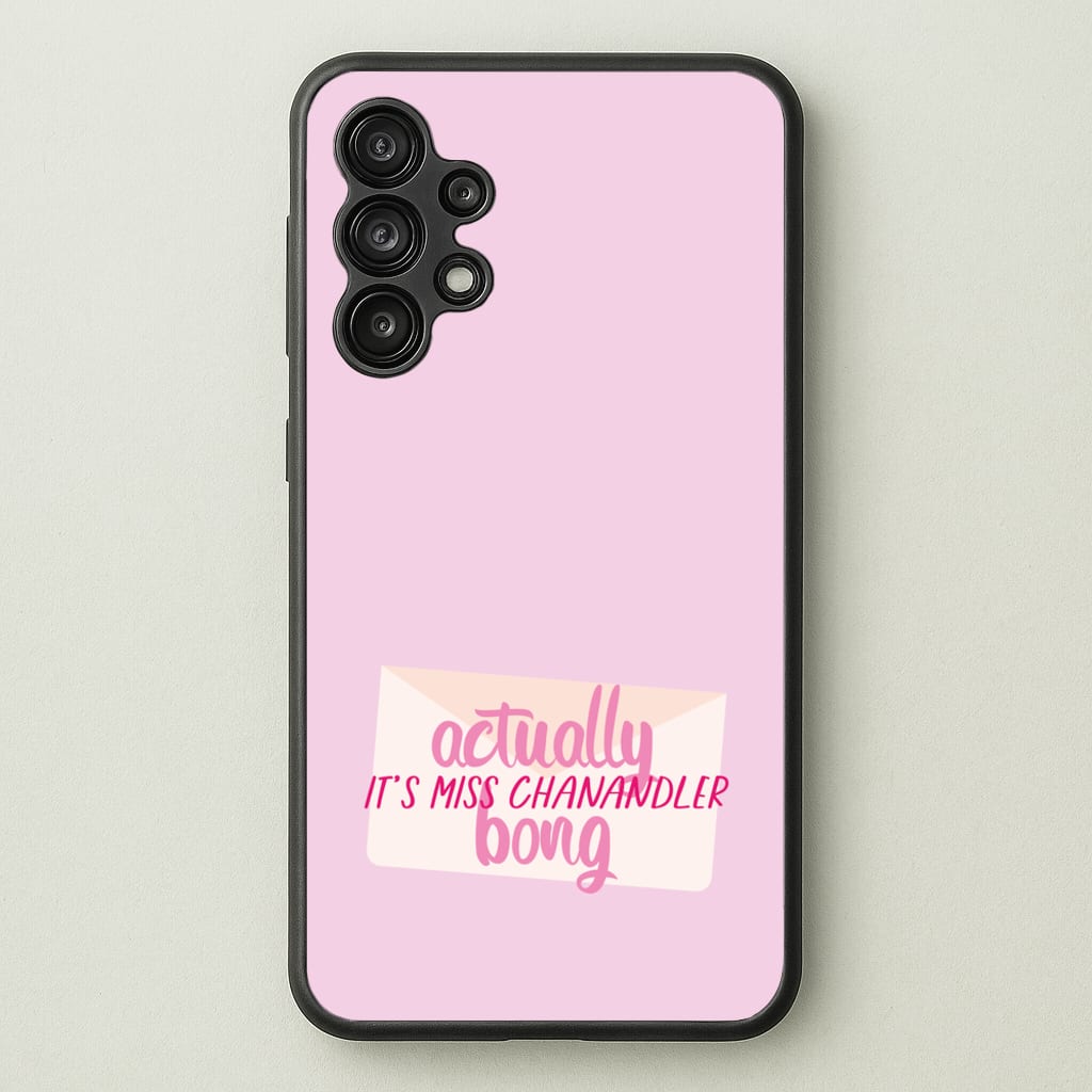 Actually It's Miss Chanandler Bong - Friends Phone Case for Galaxy A13