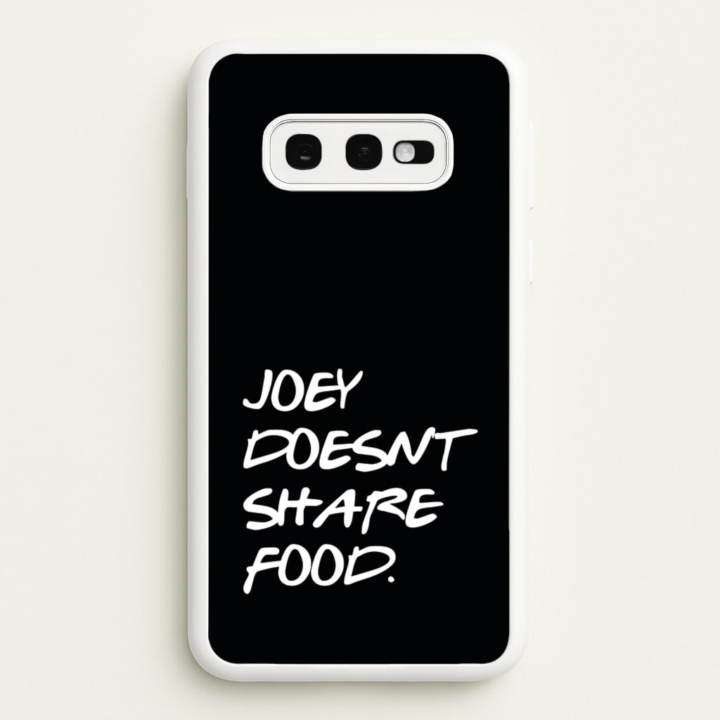 Joey Doesn't Share Food, Black - Friends Phone Case for Galaxy S10e