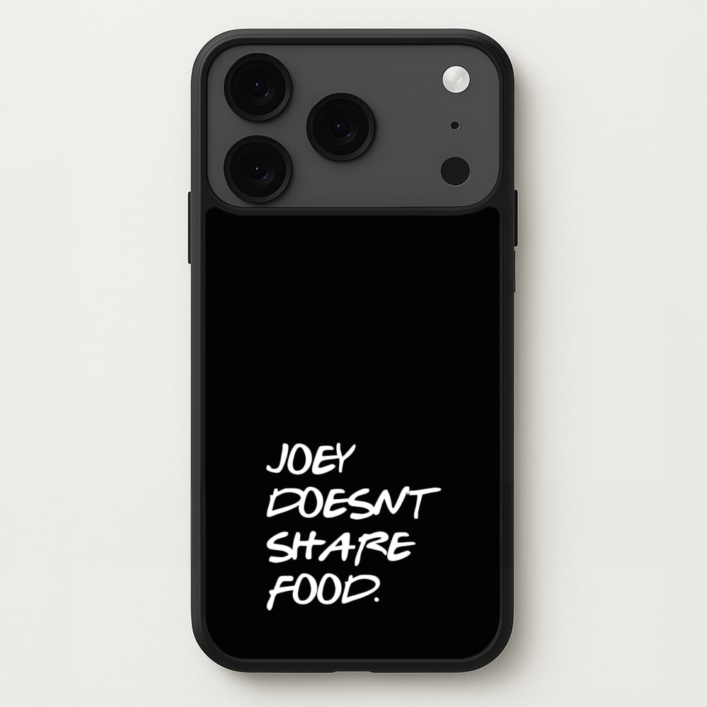 Joey Doesn't Share Food, Black Phone Case for iPhone 17 Pro Max