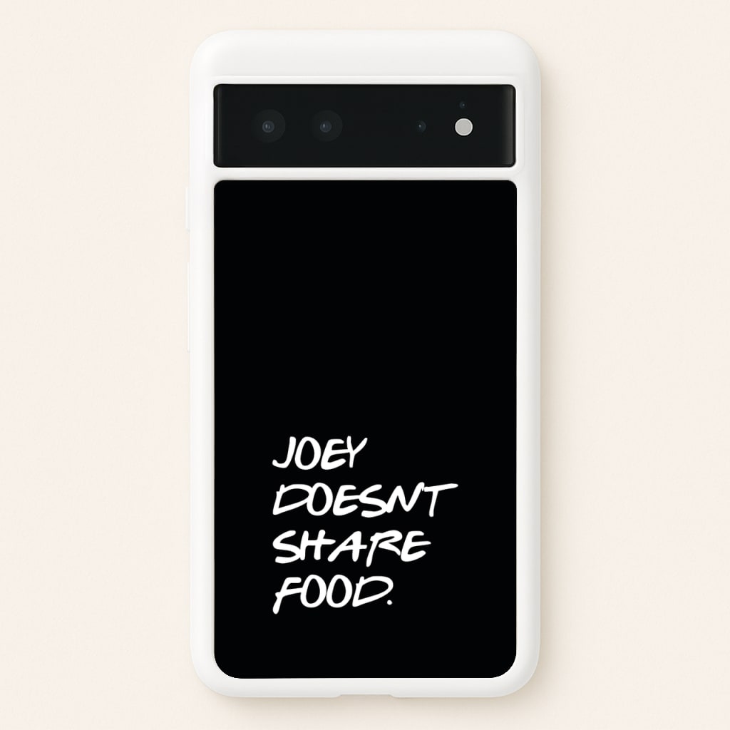 Joey Doesn't Share Food, Black - Friends Phone Case for Google Pixel 6