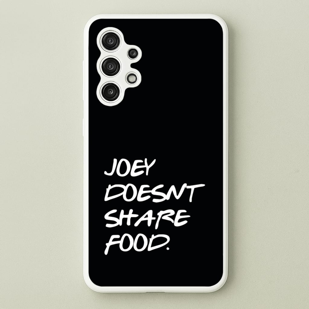 Joey Doesn't Share Food, Black - Friends Phone Case for Galaxy A13