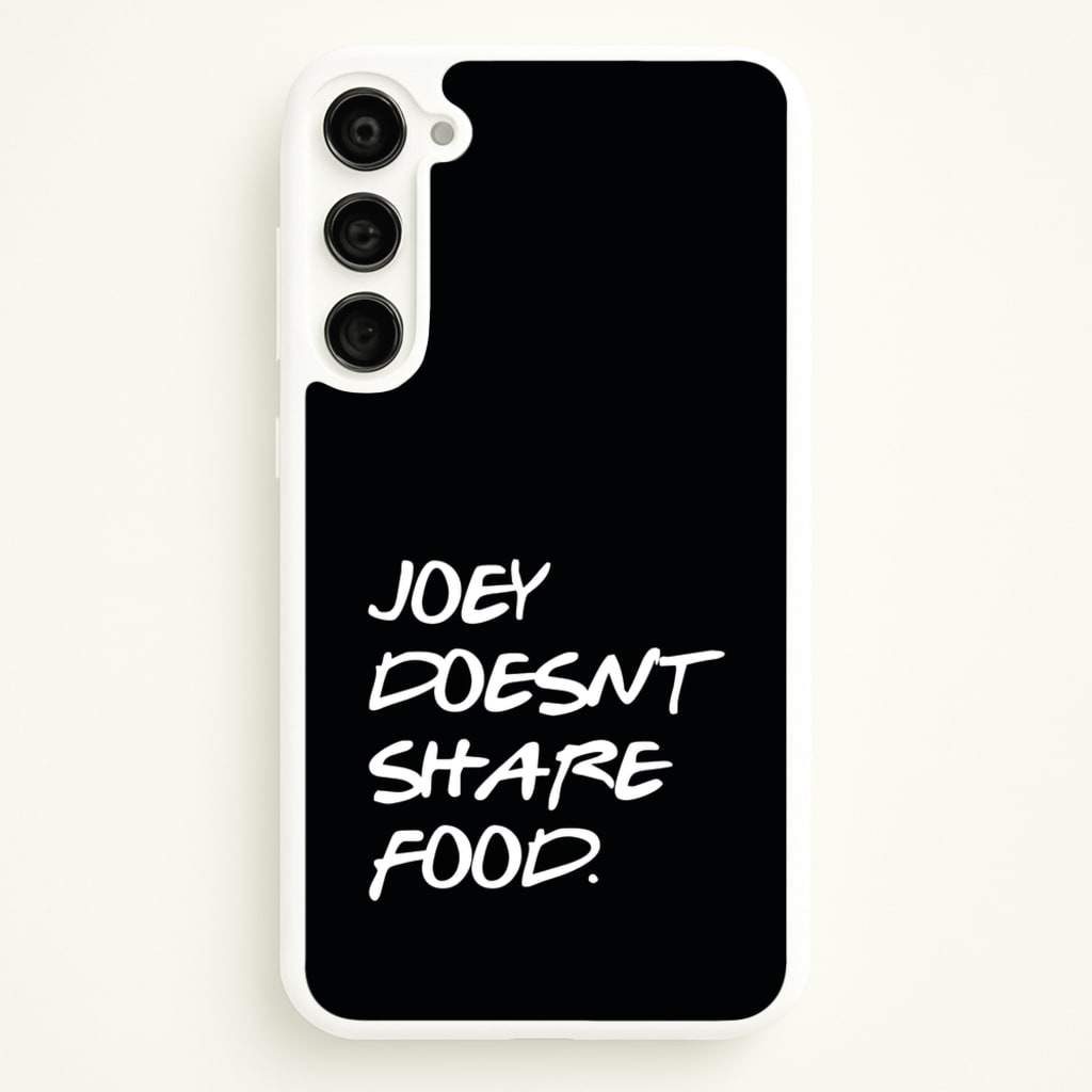 Joey Doesn't Share Food, Black - Friends Phone Case for Galaxy S23 Plus