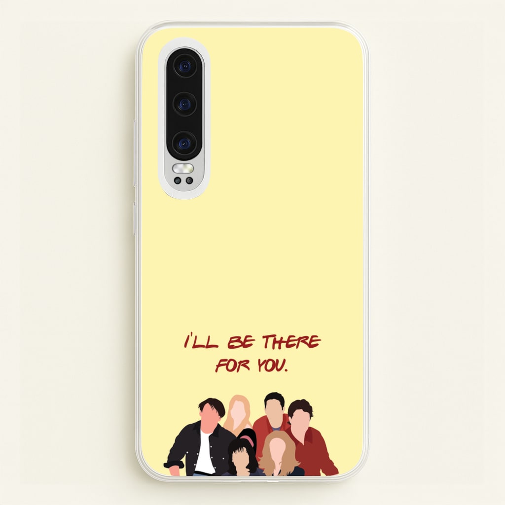 I'll Be There For You Cast - Friends Phone Case for Huawei P30