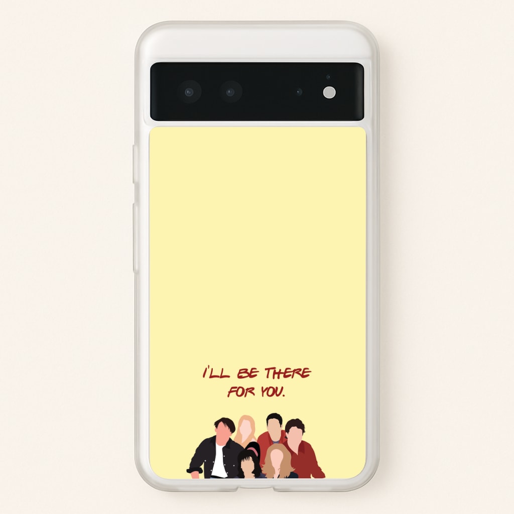 I'll Be There For You Cast - Friends Phone Case for Google Pixel 6