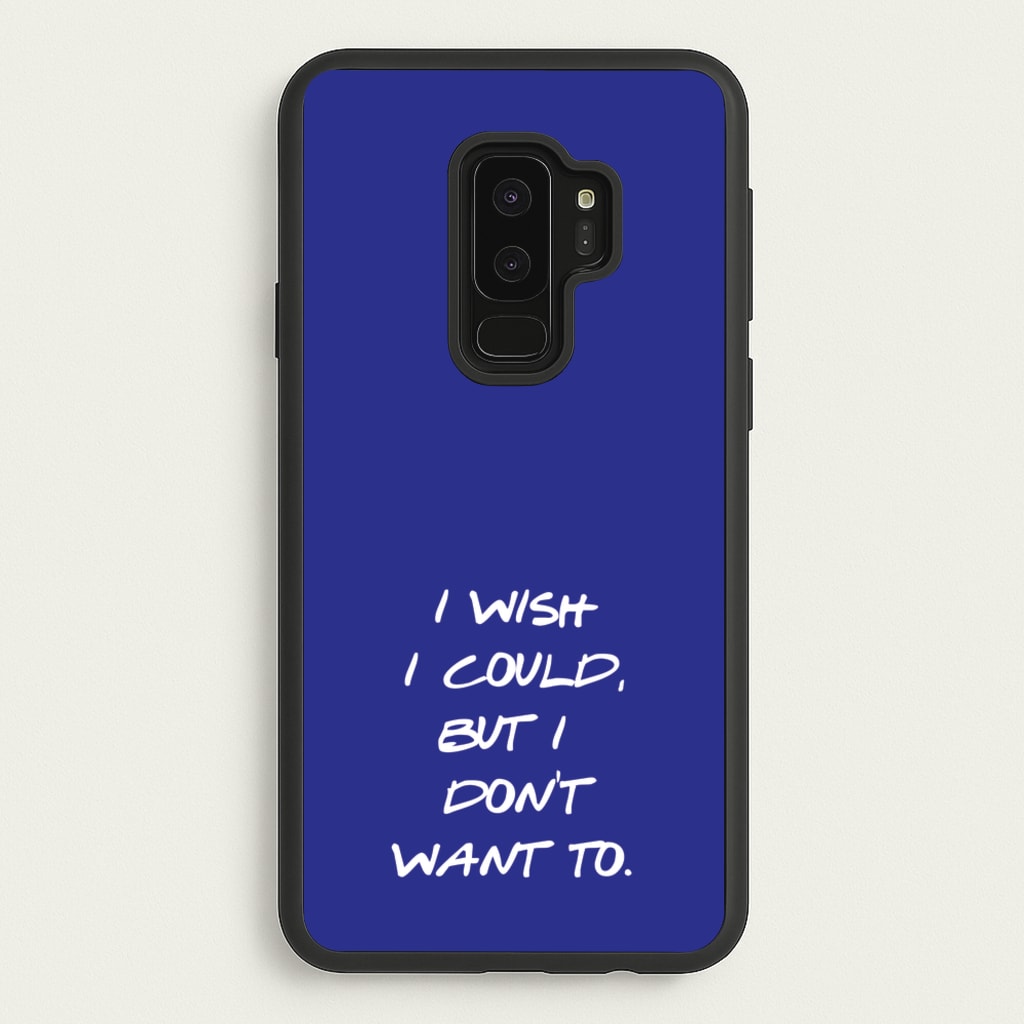 I Wish I could But I Don't Want To - Friends Phone Case for Galaxy S9 Plus
