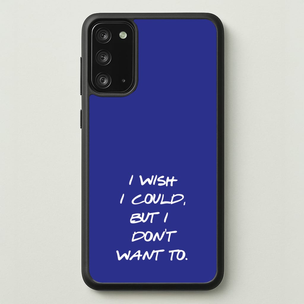 I Wish I could But I Don't Want To - Friends Phone Case for Galaxy Note 20