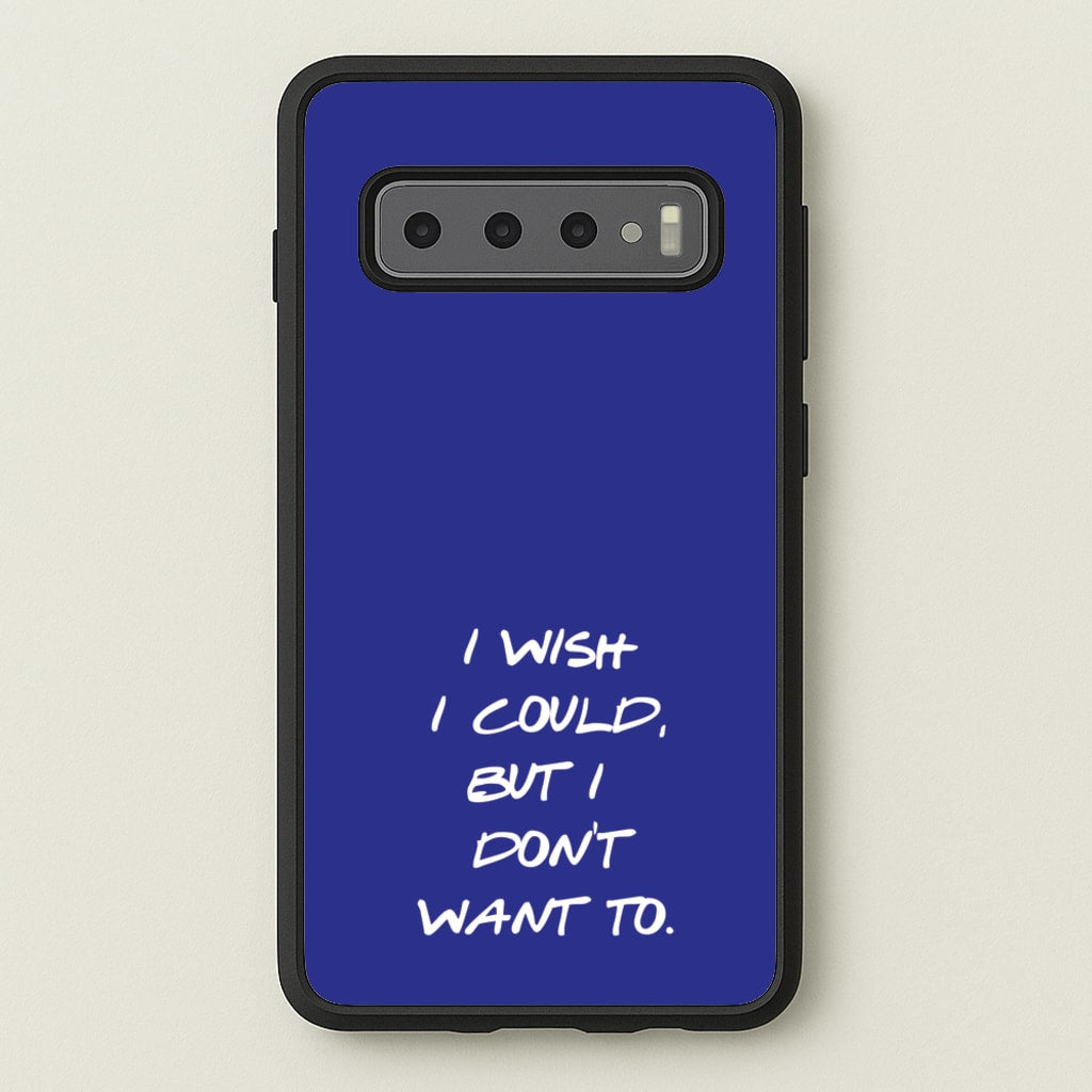 I Wish I could But I Don't Want To - Friends Phone Case for Galaxy S10 Plus
