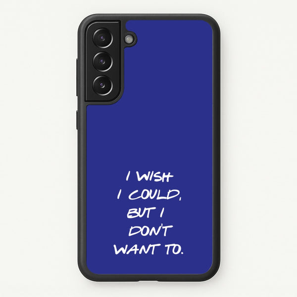 I Wish I could But I Don't Want To - Friends Phone Case for Galaxy S22 Plus
