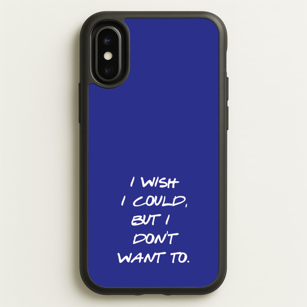 I Wish I could But I Don't Want To - Friends Phone Case for iPhone X / XS