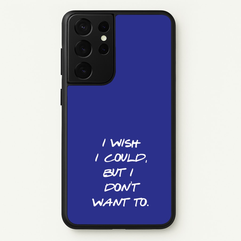 I Wish I could But I Don't Want To - Friends Phone Case for Galaxy S21 Ultra