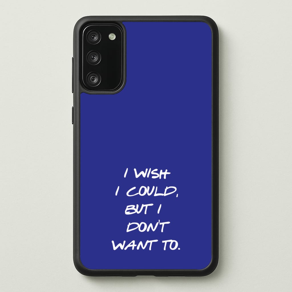I Wish I could But I Don't Want To - Friends Phone Case for Galaxy S20FE