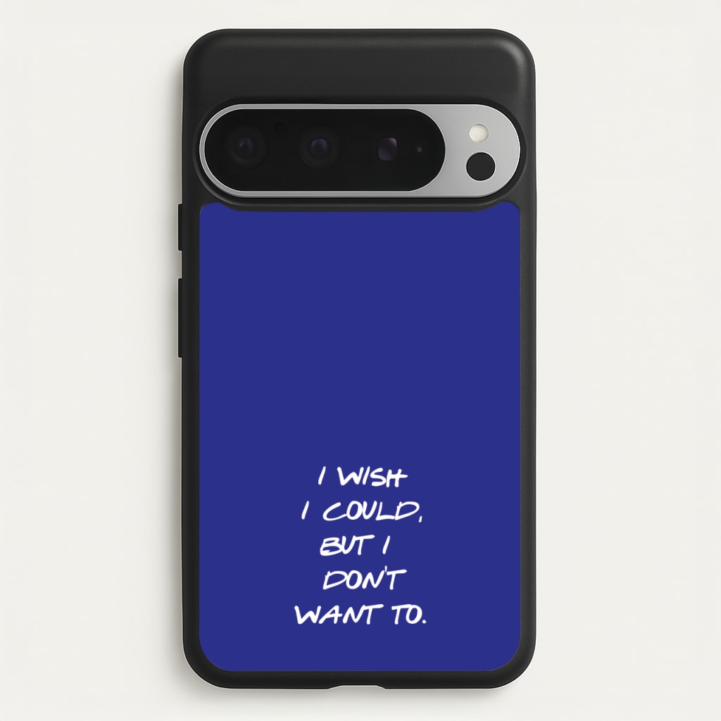 I Wish I could But I Don't Want To - Friends Phone Case for Google Pixel 9 Pro XL
