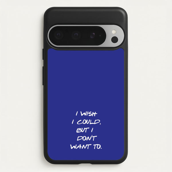 I Wish I could But I Don't Want To - Friends Phone Case for Google Pixel 9 Pro XL