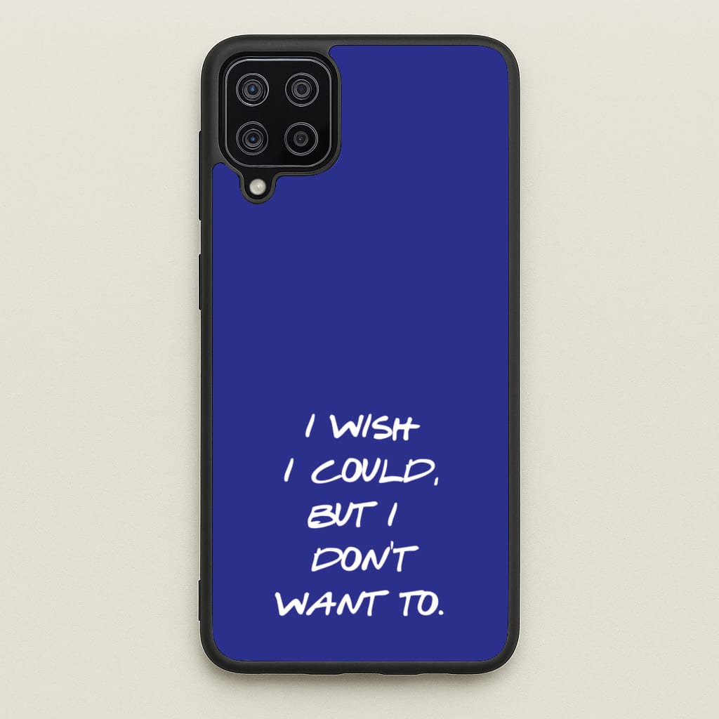 I Wish I could But I Don't Want To - Friends Phone Case for Galaxy A12