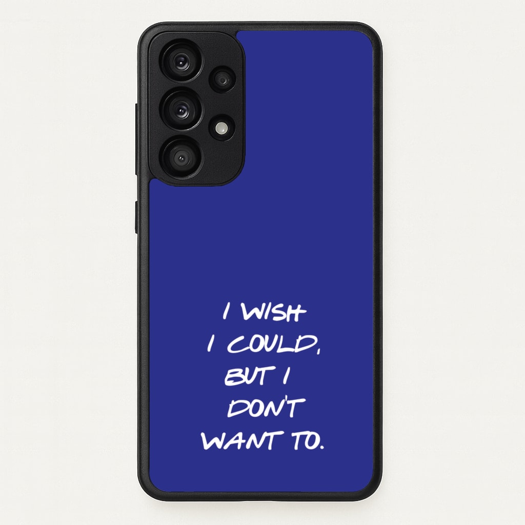I Wish I could But I Don't Want To - Friends Phone Case for Galaxy A33