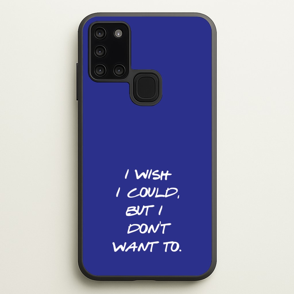 I Wish I could But I Don't Want To - Friends Phone Case for Galaxy A21s