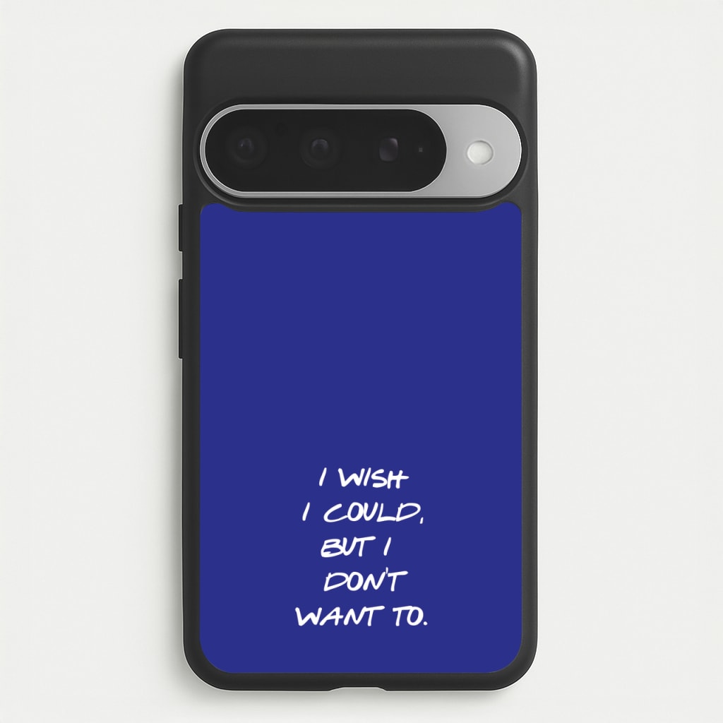 I Wish I could But I Don't Want To Phone Case for Google Pixel 10 Pro XL