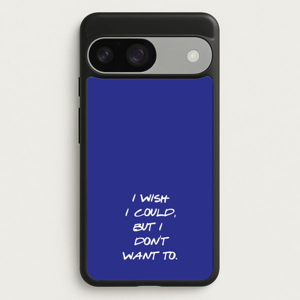 I Wish I could But I Don't Want To - Friends Phone Case for Google Pixel 9 / 9 Pro