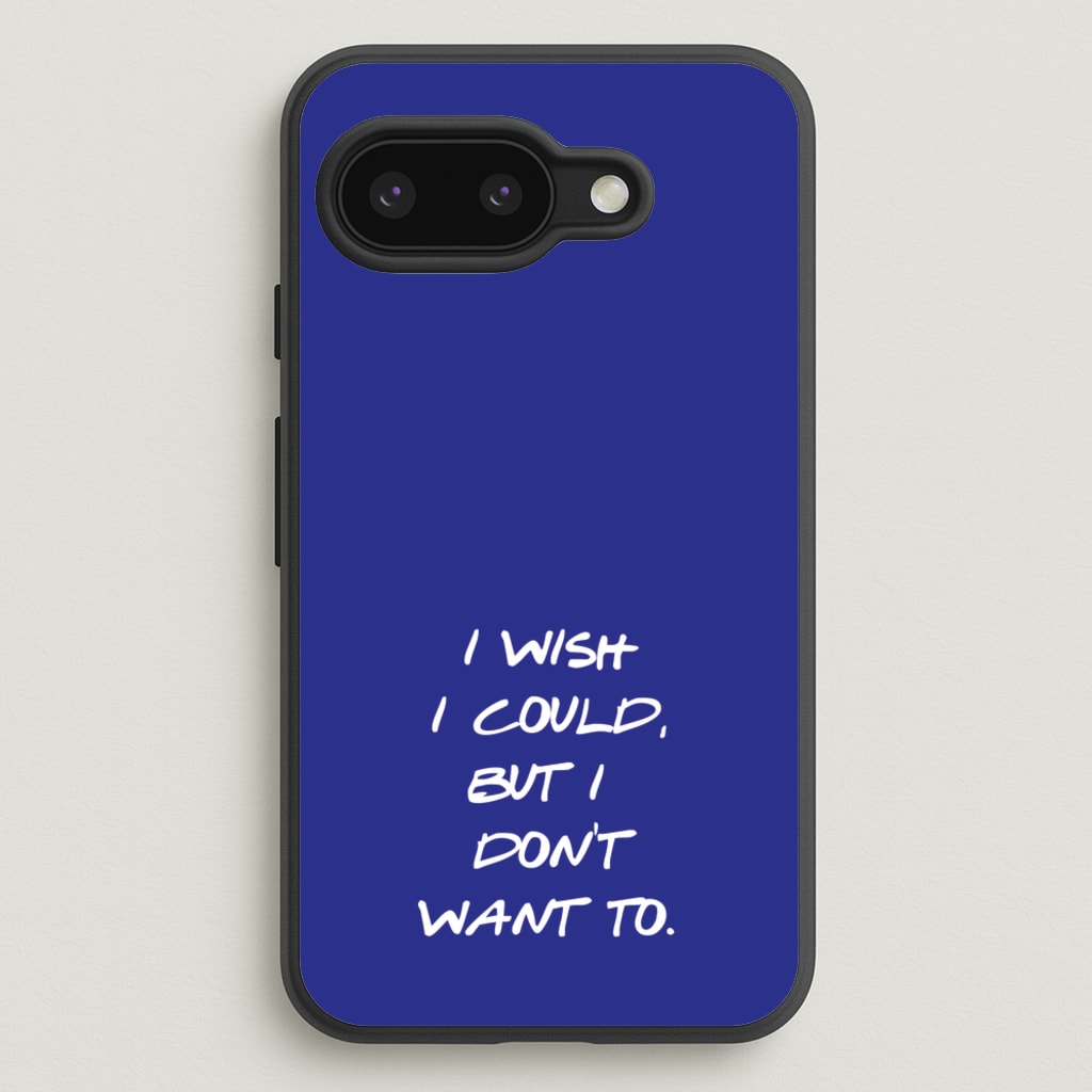 I Wish I could But I Don't Want To - Friends Phone Case for Google Pixel 9a