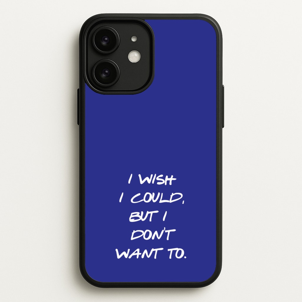 I Wish I could But I Don't Want To - Friends Phone Case for iPhone 11