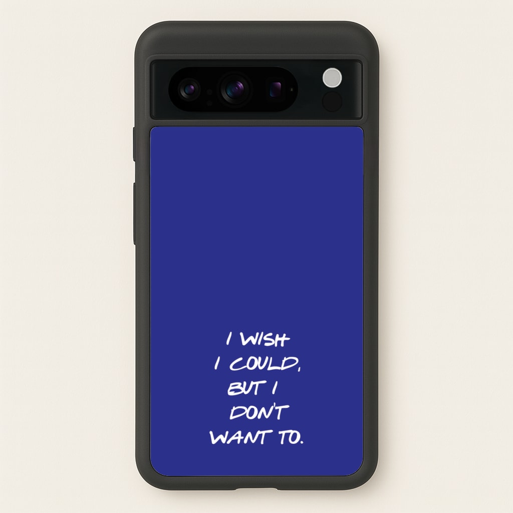 I Wish I could But I Don't Want To - Friends Phone Case for Google Pixel 8 Pro