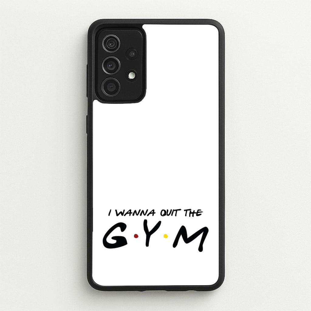 I Wanna Quit The GYM - Friends Phone Case for Galaxy A52 / A52s