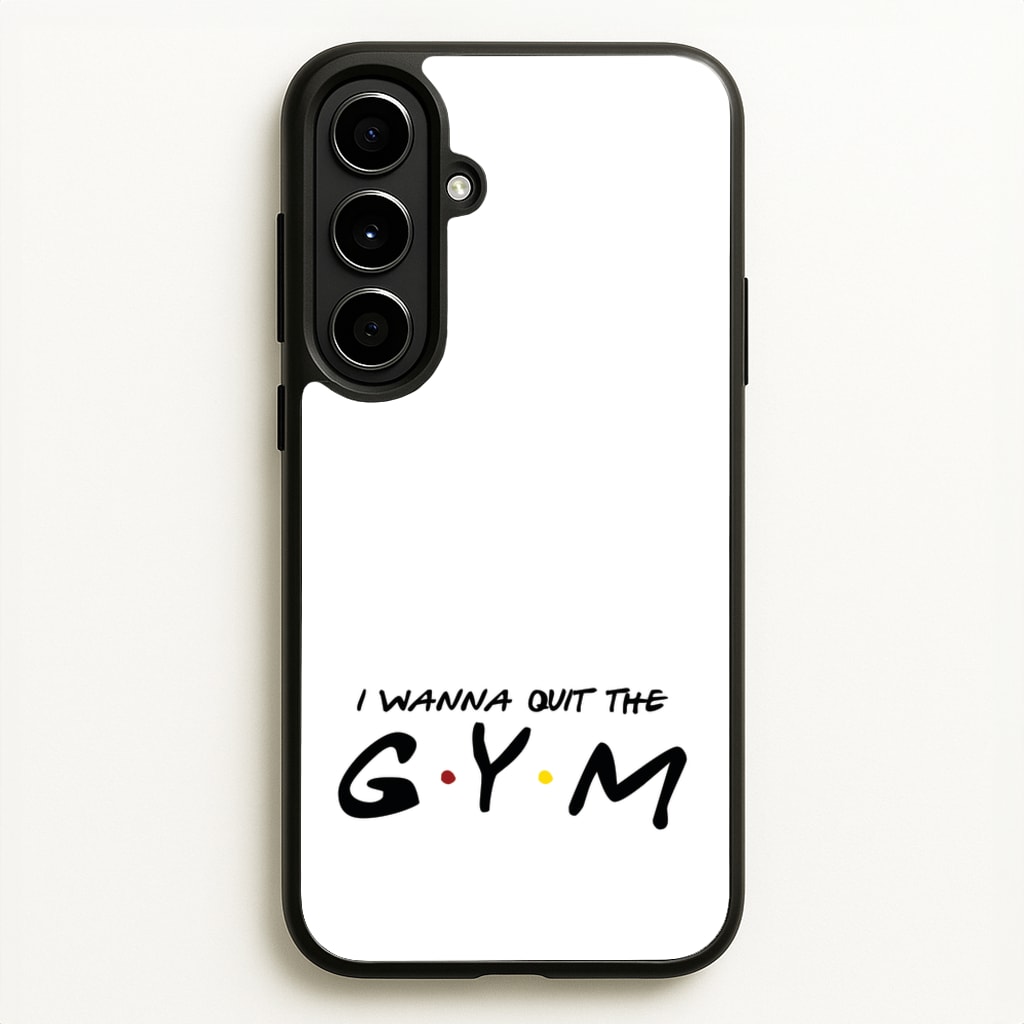 I Wanna Quit The GYM - Friends Phone Case for Galaxy A56