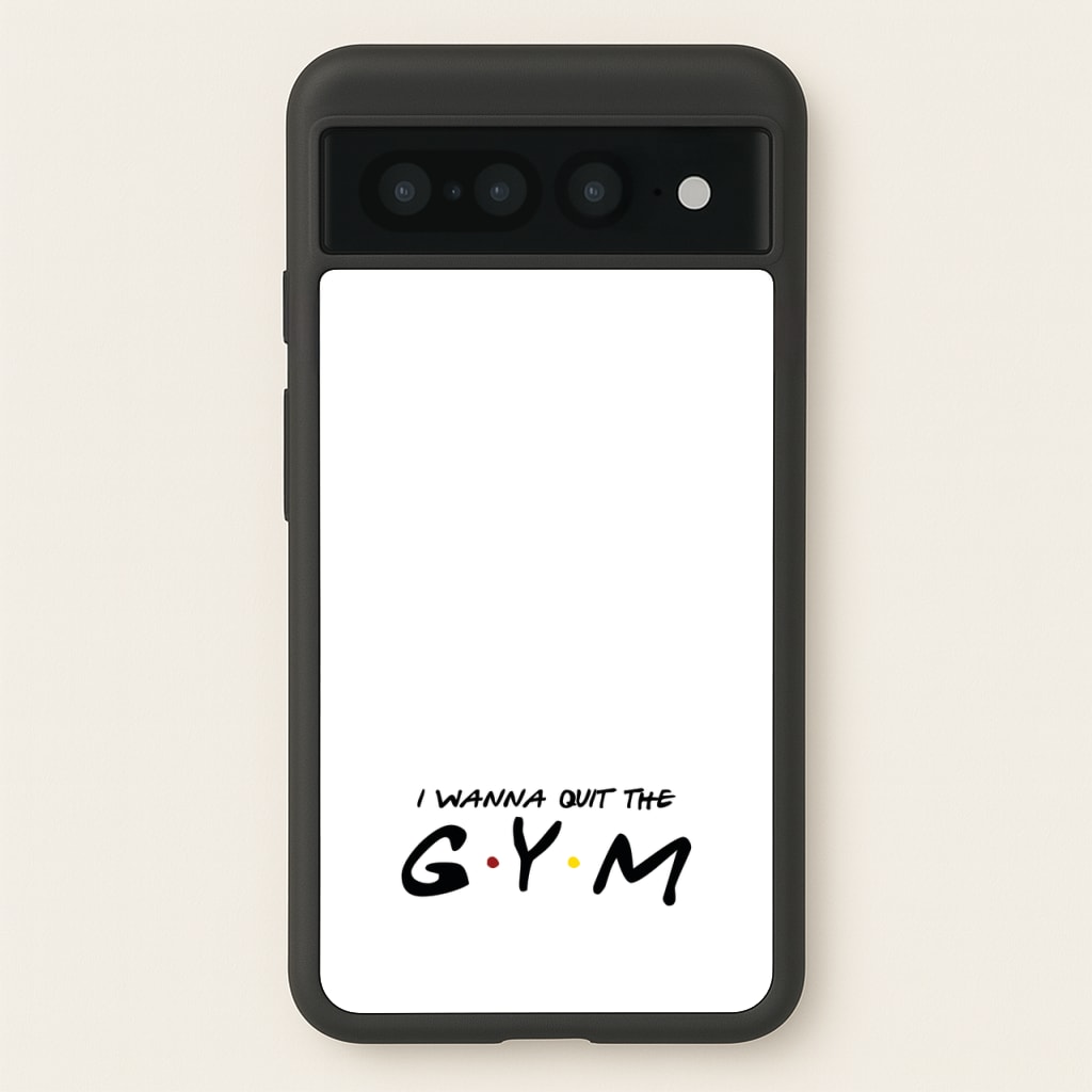 I Wanna Quit The GYM - Friends Phone Case for Google Pixel 7 Pro