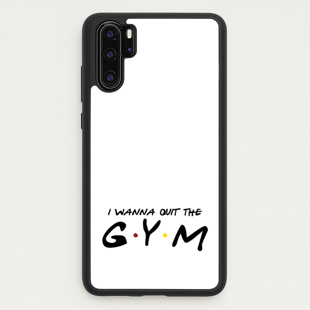 I Wanna Quit The GYM - Friends Phone Case for Huawei P30 Pro