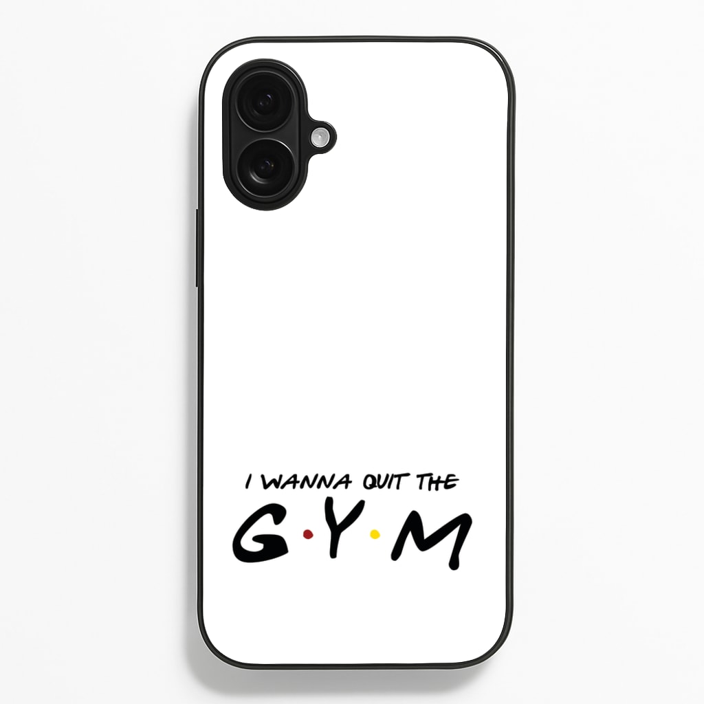 I Wanna Quit The GYM - Friends Phone Case for iPhone 16 Plus