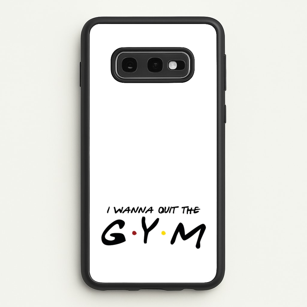 I Wanna Quit The GYM - Friends Phone Case for Galaxy S10e