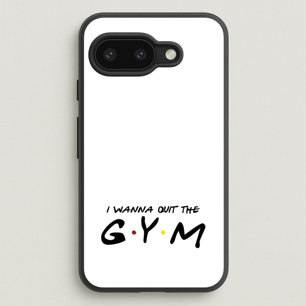 I Wanna Quit The GYM - Friends Phone Case for Google Pixel 9a