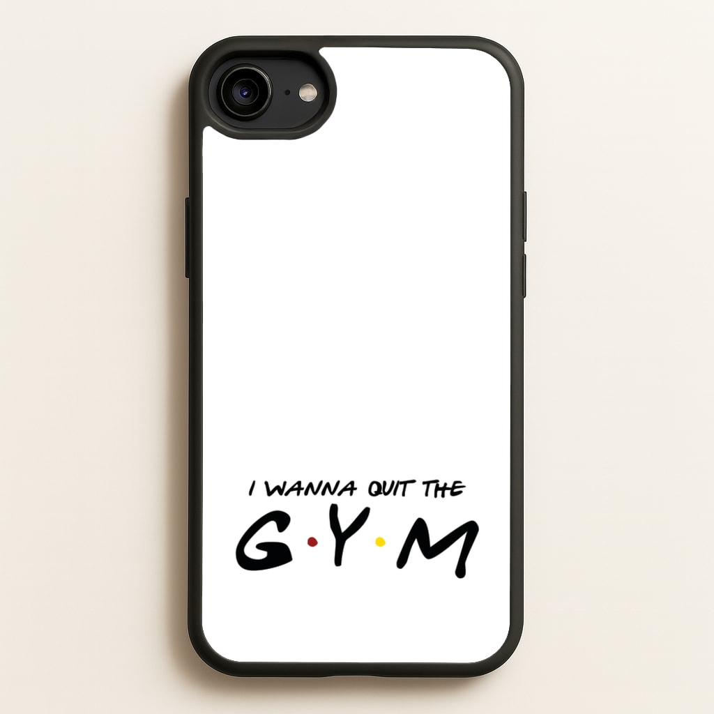 I Wanna Quit The GYM - Friends Phone Case for iPhone 6 / 7 / 8 / SE