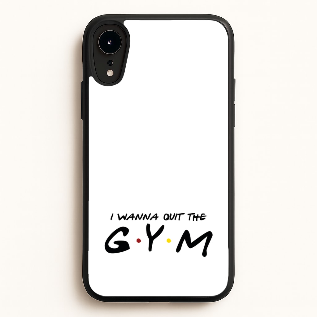 I Wanna Quit The GYM - Friends Phone Case for iPhone XR