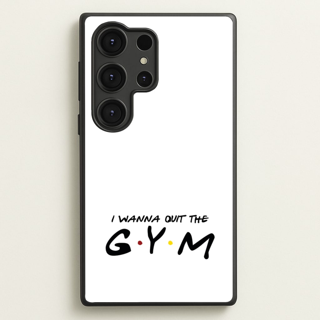 I Wanna Quit The GYM - Friends Phone Case for Galaxy S25 Ultra